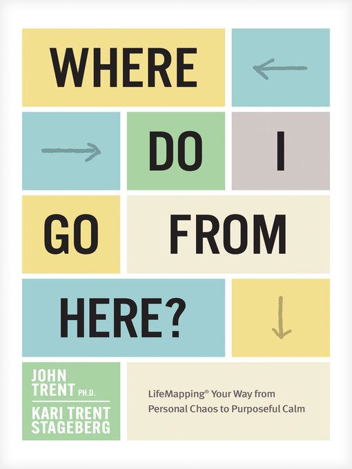 Title details for Where Do I Go from Here? by John Trent Ph.D. - Wait list